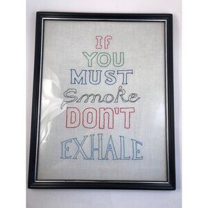 "If You Must Smoke Don't Exhale" Hand Stitched Sign